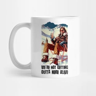 We're Not Getting Outta here Alive Mug